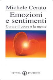 Emozioni e sentimenti. Curare il cuore e la mente