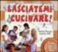 Lasciatemi cucinare! Ricette mediterranee per apprendisti cuochi