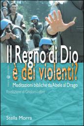 Il regno di Dio è dei violenti? Meditazioni bibliche da Abele al drago