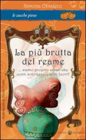 La più brutta del reame... Siamo proprio sicuri che conti solo essere belli fuori? Ediz. illustrata