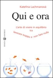 Qui e ora. L'arte di vivere in equilibrio tra lavorare troppo e non fare nulla