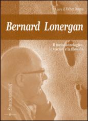 Bernard Lonergan, il metodo teologico, le scienze e la filosofia