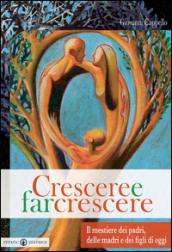 Crescere e far crescere. Il mestiere dei padri, delle madri e dei figli di oggi