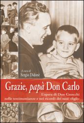 Grazie, papà don Carlo. L'opera di don Gnocchi nelle testimonianze e nei ricordi dei suoi «figli»