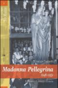 Madonna Pellegrina 1946-1951. Frammenti di cronaca e di storia