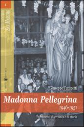 Madonna Pellegrina 1946-1951. Frammenti di cronaca e di storia