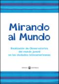 Mirando al mundo. Realización de observatorios del mundo juvenil en las ciudades latinoamericanas