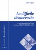 La difficile democrazia. La dottrina sociale della Chiesa da Leone XIII a Pio XII (1878-1958)