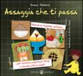 Assaggia che ti passa. Storie e ricette golose per curare capricci, litigi e tante altre cose!