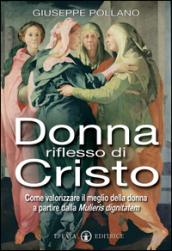 Donna riflesso di Cristo. Come valorizzare il meglio della donna a partire dalla mulieris digintatem