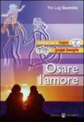 Osare l'amore. Itinerari per la coppia e i gruppi famiglia