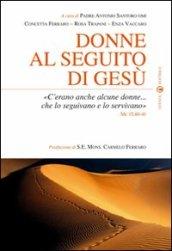 Donne al seguito di Gesù. «C'erano anche alcune donne... che lo seguivano e lo servivano» Mc 15,40-41