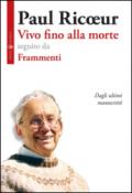 Vivo fino alla morte-Frammenti. Dagli ultimi manoscritti