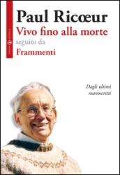 Vivo fino alla morte-Frammenti. Dagli ultimi manoscritti