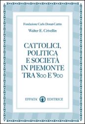 Cattolici, politica e società in Piemonte tra '800 e '900