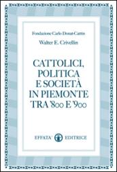 Cattolici, politica e società in Piemonte tra '800 e '900