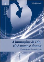 A immagine di Dio, cioè uomo e donna. Uno sguardo al matrimonio