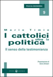 I cattolici oltre la politica. Il senso della testimonianza