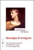 Nostalgia di Antigone. Testo greco a fronte