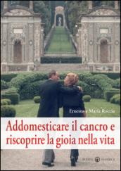 Addomesticare il cancro e riscoprire la gioia nella vita