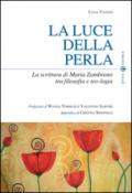 La luce della perla. La scrittura di Maria Zambrano tra filosofia e teologia