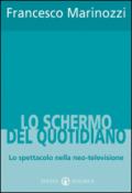 Lo schermo del quotidiano. Lo spettacolo nella neo-televisione