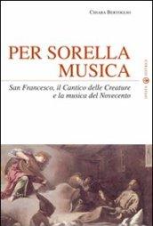 Per Sorella Musica: San Francesco, il Cantico delle Creature e la musica del Novecento (L'occhio dell'anima)