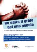 Ho udito il grido del mio popolo. Libro di preghiera con i giovani popolari, lavoratori, della formazione professionale