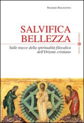 Salvifica bellezza. Sulle tracce della spiritualità filocalica dell'Oriente cristiano