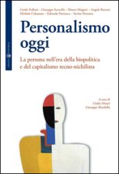 Personalismo oggi. La persona nell'era della biopolitica e del capitalismo tecno-nichilista