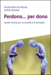 Perdono... per dono. Quale risorsa per la società e la famiglia