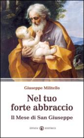 Nel tuo forte abbraccio. Il mese di San Giuseppe