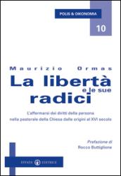 La libertà e le sue radici. L'affermarsi dei diritti della persona nella pastorale della Chiesa dalle origini al XVI secolo