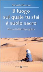 Il luogo sul quale tu stai è suolo sacro. Percorsi biblici di preghiera