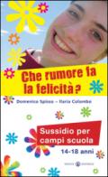 Che rumore fa la felicità? Sussidio per campi scuola 14-18 anni