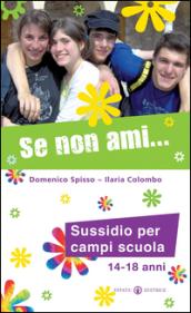 Se non ami... Sussidio per campi scuola 14-18 anni