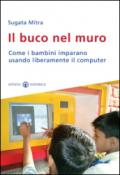 Il buco nel muro. Come i bambini delle bidonville imparano usando liberamente il computer