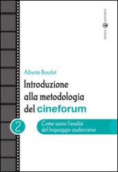 Introduzione alla metodologia del cineforum. 2.Come usare l'analisi del linguaggio audiovisivo