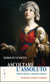 Ascoltare l'assoluto. Musica classica e annuncio cristiano