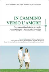 In cammino verso l'amore. La comunità cristiana accoglie e accompagna i fidanzati alle nozze