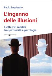 L’inganno delle illusioni: I sette vizi capitali tra spiritualità e psicologia (Res humanae Vol. 34)