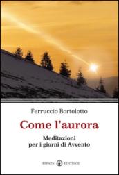 Come l'aurora. Meditazioni per i giorni di Avvento