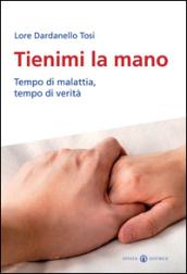 Tienimi la mano. Tempo di malattia, tempo di verità