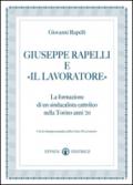 Giuseppe Rapelli e «Il Lavoratore». La formazione di un sindacalista cattolico nella Torino anni '20. Con la ristampa anastatica della rivista «Il lavoratore»