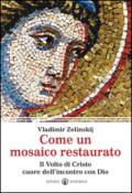 Come un mosaico restaurato. Il volto di Cristo cuore dell'incontro con Dio