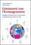 Conoscersi con l'enneagramma. Viaggio interiore per incontrare lo sconosciuto che è in noi