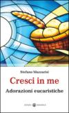 Cresci in me. Adorazioni eucaristiche