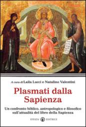 Plasmati dalla Sapienza. Un confronto biblico, antropologico e filosofico sull'attualità del libro della Sapienza