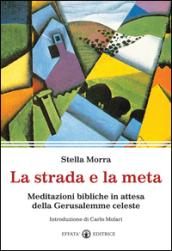 La strada e la meta. Meditazioni bibliche in attesa della Gerusalemme celeste