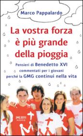 La vostra forza è più grande della pioggia. Pensieri di Benedetto XVI commentati per i giovani perché la GMG continui nella vita